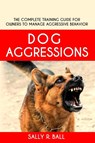 Dog Aggressions - Sally R Ball - 9781702915977