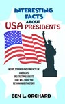 Interesting Facts About US Presidents - Ben L Orchard - 9781702916196