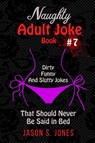 Naughty Adult Joke Book #7 - Jason S Jones - 9781702916707