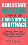 Real Estate Investing Through AirBNB Rental Arbitrage - Phil C Senior - 9781702916783