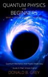 Quantum Physics for Beginners Who Flunked Math And Science - Donald B Grey - 9781702916943
