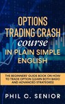 Options Trading Crash Course in Plain and Simple English - Phil C Senior - 9781702918077