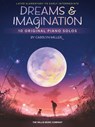 Dreams and Imagination: 10 Original Later Elementary to Early Intermediate Piano Solos by Carolyn Miller - Carolyn Miller - 9781705137079
