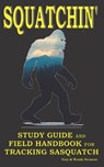 Squatchin': Study Guide and Field Handbook for Tracking Sasquatch - Wendy Swanson - 9781705616673