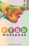 PTSD Workbook: Self-Help Techniques for Overcoming Traumatic Stress Symptoms, Anxiety, Anger, Depression, Emotional Trauma - Anthony Russell - 9781705868010