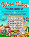 Word Search For Kids Ages 9-12: 40 Amazing and Fun Word Search Puzzles to Improve Vocabulary, Spelling, and Memory For Kids - WHITE,  Sarah - 9781706239482