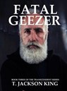 Fatal Geezer - T. Jackson King - 9781706427223