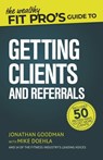 The Wealthy Fit Pro's Guide to Getting Clients and Referrals - Mike Doehla ; Jonathan Goodman - 9781706797845