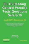 IELTS Reading. General Practice Tests Questions Sets 6-10. Sample mock IELTS preparation materials based on the real exams: Created by IELTS Teachers - HOGAN,  Jason - 9781707262434