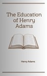 The Education of Henry Adams - Henry Adams - 9781707425921