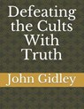 Defeating the Cults With Truth - GIDLEY,  Christy M. - 9781707826421