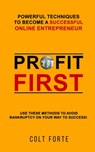 Profit First: Powerful Techniques to Become a Successful Online Entrepreneur: Use these Methods to Avoid Bankruptcy on Your Way to Success! - Colt Forte - 9781707841943