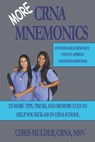 MORE CRNA Mnemonics: 125 MORE Tips, Tricks, and Memory Cues to Help You Kick-Ass in CRNA School - Chris Mulder - 9781708284633