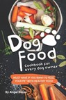 Dog Food Cookbook for Every Dog Owner: Must-Have If You Want to Feed Your Pet with Healthy Food - Angel Burns - 9781708287979