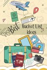 Best Bucket List Ideas: Inspirational Checklist of Adventures Activities Travel Destinations to Create Your Own Unique Bucket List Tailored to Your Li - Bucket List Publishers - 9781708739294