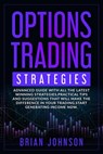 Options Trading Strategies: Advanced guide with all the latest winning strategies, practical tips and suggestions that will make the difference in - Brian Johnson - 9781708842383