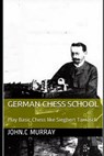 German Chess School: Play Basic Chess like Siegbert Tarrasch - John C. Murray - 9781709355943