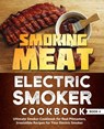 Smoking Meat: Electric Smoker Cookbook: Ultimate Smoker Cookbook for Real Pitmasters, Irresistible Recipes for Your Electric Smoker: Book 4 - Adam Jones - 9781709468964