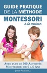 Guide Pratique de la Méthode Montessori à la Maison: Avec plus de 100 activités Montessori de 0 à 6 ans - Libelle Koudom - 9781709858789