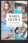 Maria Ozawa - The Life Of A Pornstar From Miyabi To Mogul - Ben Walker - 9781710221602
