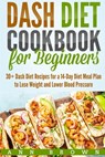 Dash Diet Cookbook for Beginners: 30+ Dash Diet Recipes for a 14-Day Meal Plan to Lose Weight and Lower Blood Pressure - Ann Brown - 9781710490336