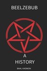 Beelzebub: A History - Baal Kadmon - 9781710666632