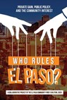 Who Rules El Paso?: Private Gain, Public Policy, and the Community Interest - Oscar J. Martinez - 9781710689044