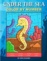Under the Sea Color By Number: Coloring Book for Kids Ages 4-8 - Sachin Sachdeva - 9781711061474