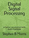 Digital Signal Processing - Stephen B Morris - 9781711194707
