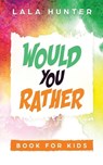 Would you Rather Book for Kids: All the Extraordinary Things you Should Know About Me - HUNTER,  Lala - 9781711775371