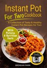 Instant Pot for Two Cookbook: A Collection of Tasty & Healthy Instant Pot Recipes for Two - Brendan Fawn - 9781712000267