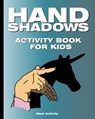 Hand Shadows Activity Book for Kids: 40 illustrations easy to follow and fun. This activity book will be interesting for children, toddlers, preschool - Next Activity - 9781712175620