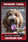 Labradoodle Training Book for Labradoodle Dogs & Puppies By BoneUP DOG Training, Are You Ready to Bone Up? Easy Training * Fast Results, Labradoodle B - Karen Douglas Kane - 9781712271018
