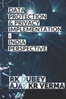 Data Protection and Privacy Implementation: India Perspective - Rk Dubey - 9781712746356
