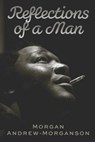 Reflections of a Man - ANDREW-MORGANSON,  Morgan - 9781712902721