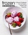 Frozen Desserts: A Dessert Cookbook for Ice Creams, Sorbets, and Popsicles (2nd Edition) - Booksumo Press - 9781712938959