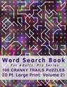 Word Search Book For Adults: Pro Series, 100 Cranky Trails Puzzles, 20 Pt. Large Print, Vol. 21 - ENGLISH,  Mark - 9781713317746