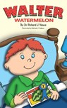 Walter Watermelon - Dr Richard J Nasca - 9781714430895