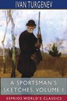 A Sportsman's Sketches, Volume I (Esprios Classics) - Ivan Sergeevich Turgenev - 9781715634308