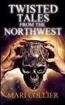 Twisted Tales From The Northwest (Star Lady Tales Book 1) - COLLIER,  Mari - 9781715775803
