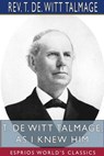 T. De Witt Talmage, As I Knew Him (Esprios Classics) - TALMAGE,  REV T de Witt - 9781715791438