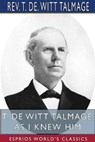T. De Witt Talmage, As I Knew Him (Esprios Classics) - TALMAGE,  REV T de Witt - 9781715791438