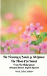 The Meaning of Surah 54 Al-Qamar The Moon (La Luna) From The Holy Quran Bilingual Edition English Spanish - Jannah Firdaus Mediapro - 9781716203886