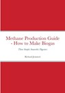 Methane Production Guide - How to Make Biogas - Richard Jemmett - 9781716385186