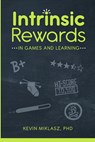 Intrinsic Rewards in Games and Learning - Kevin Miklasz - 9781716510700