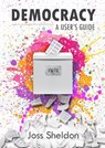 Democracy: A User's Guide - Joss Sheldon - 9781716792021