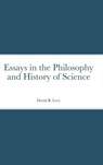 Essays in the Philosophy and History of Science - David B Levy - 9781716927652