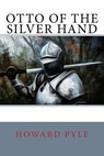 Otto of the Silver Hand - Howard Pyle - 9781717036193