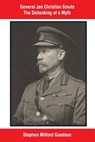 General Jan Christian Smuts The Debunking of a Myth - Stephen Mitford Goodson - 9781717060136