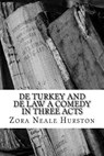 De Turkey and De Law A Comedy in Three Acts - Zora Neale Hurston - 9781717303226